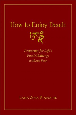 Pre-Order Lama Zopa Rinpoche’s Newest Book: “How to Enjoy Death”