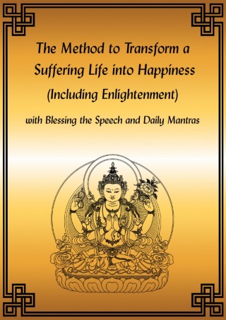 The Method to Transform a Suffering Life into Happiness (Including Enlightenment)