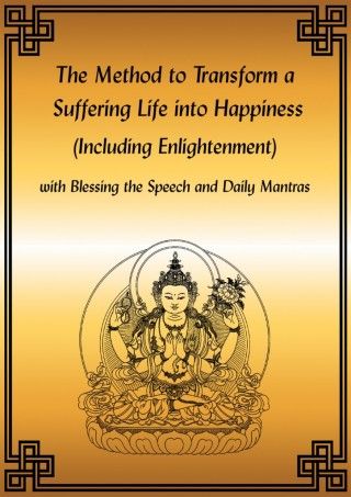 The Method to Transform a Suffering Life into Happiness (Including Enlightenment) Update