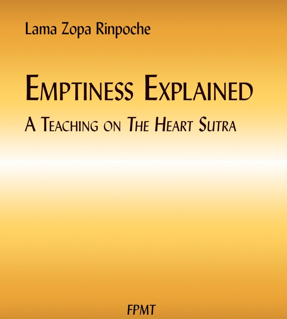 Emptiness Explained: A Teaching on The Heart Sutra by Lama Zopa Rinpoche