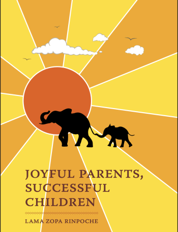 Lama Zopa Rinpoche's book: Joyful Parents - Successful Children.